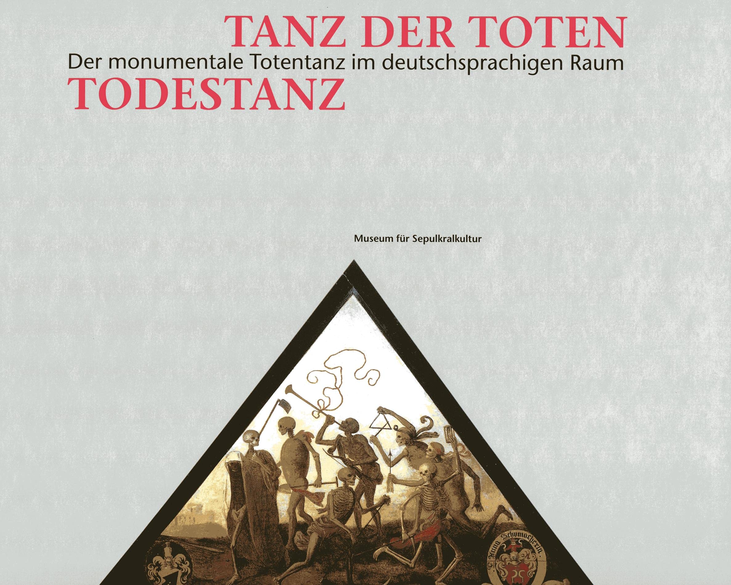 Tanz der Toten - Todestanz. Der monumentale Totentanz im deutschsprachigen Raum (Ausstellungskatalog) Film, Art & Culture