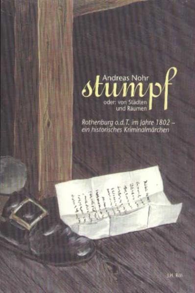stumpf. oder von Städten und Räumen. Rothenburg o.d.T im Jahre 1802 - ein historisches Kriminalmärchen: Ein historisches Kriminalmärchen aus dem Jahr 1802 Historical Fiction