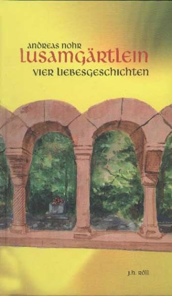 Lusamgärtlein. Vier Liebesgeschichten.: Vier Liebesgeschichten um Walther von der Vogelweide, Tilman Riemenschneider und Balthasar Neumann Poetry