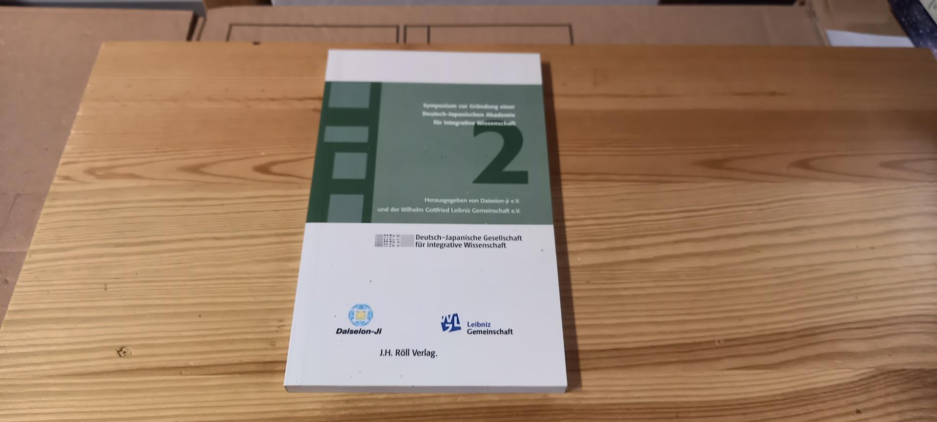 2. Symposium zur Gründung einer Deutsch-Japanischen Akademie für integrative Wissenschaft: In Kooperation mit der Leibniz-Gemeinschaft (Deutsch-Japanische Gesellschaft für integrative Wissenschaft) Reference Books