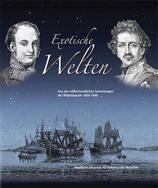 Exotische Welten: Aus den völkerkundlichen Sammlungen der Wittelsbacher 1806-1848 Film, Art & Culture