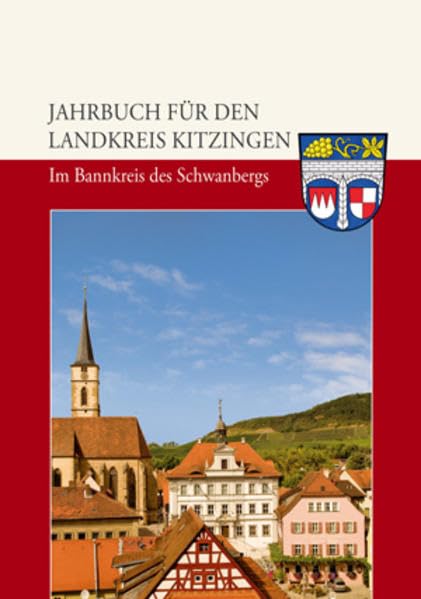 Jahrbuch für den Landkreis Kitzingen 2010: Im Bannkreis des Schwanbergs (Jahrbuch für den Landkreis Kitzingen: Im Bannkreis des Schwanbergs) Politics & History