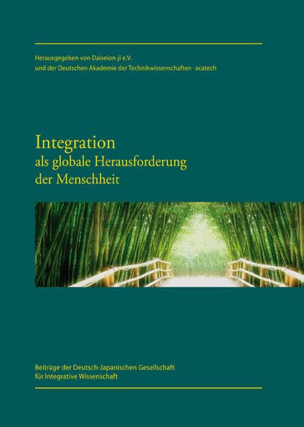 Integration als globale Herausforderung der Menschheit: Beiträge der Deutsch-Japanischen Gesellschaft für Integrative Wissenschaft Philosophy