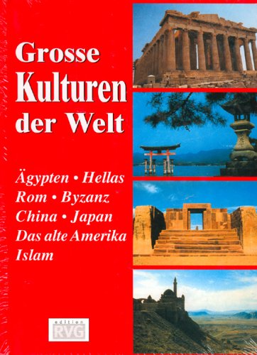 Grosse Kulturen der Welt: Ägypten, Hellas, Rom, Byzanz, China, Japan, Das Alte Amerika, Islam Politics & History