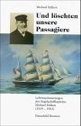 Und löschten unsere Passagiere: Lebenserinnerungen des Segelschiffkapitäns Michael Külken (1819-1903): Lebenserinnerungen des Segelschiffkapitäns ... (1819-1903). Hrsg. v. Michael Külken jr. Personalities Books