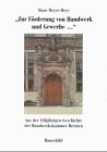 Zur Förderung von Handwerk und Gewerbe: Aus der 150jährigen Geschichte der Handwerkskammer Bremen Business, Finance & Career