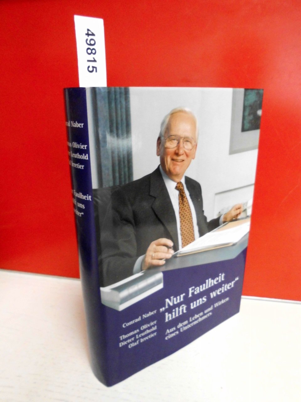 Nur Faulheit hilft uns weiter: Aus dem Leben und Wirken eines Unternehmers Memories