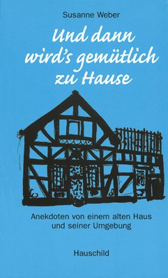Und dann wird's gemütlich zu Haus: Anekdoten von einem alten Haus und seiner Umgebung Fiction