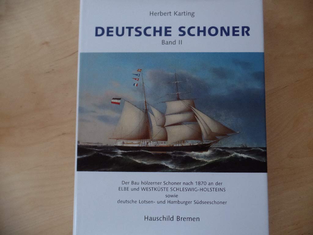 Deutsche Schoner, Band 2: Der Bau hölzener Schoner nach 1870 an der Elbe und Westküste Schleswig-Holsteins sowie deutsche Lotsen- und Hamburger Südseeschoner Leisure, Home & Garden Books
