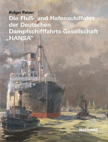 Die Fluß- und Hafenschifffahrt der Deutschen Dampfschifffahrts-Gesellschaft „HANSA“ Politics & History