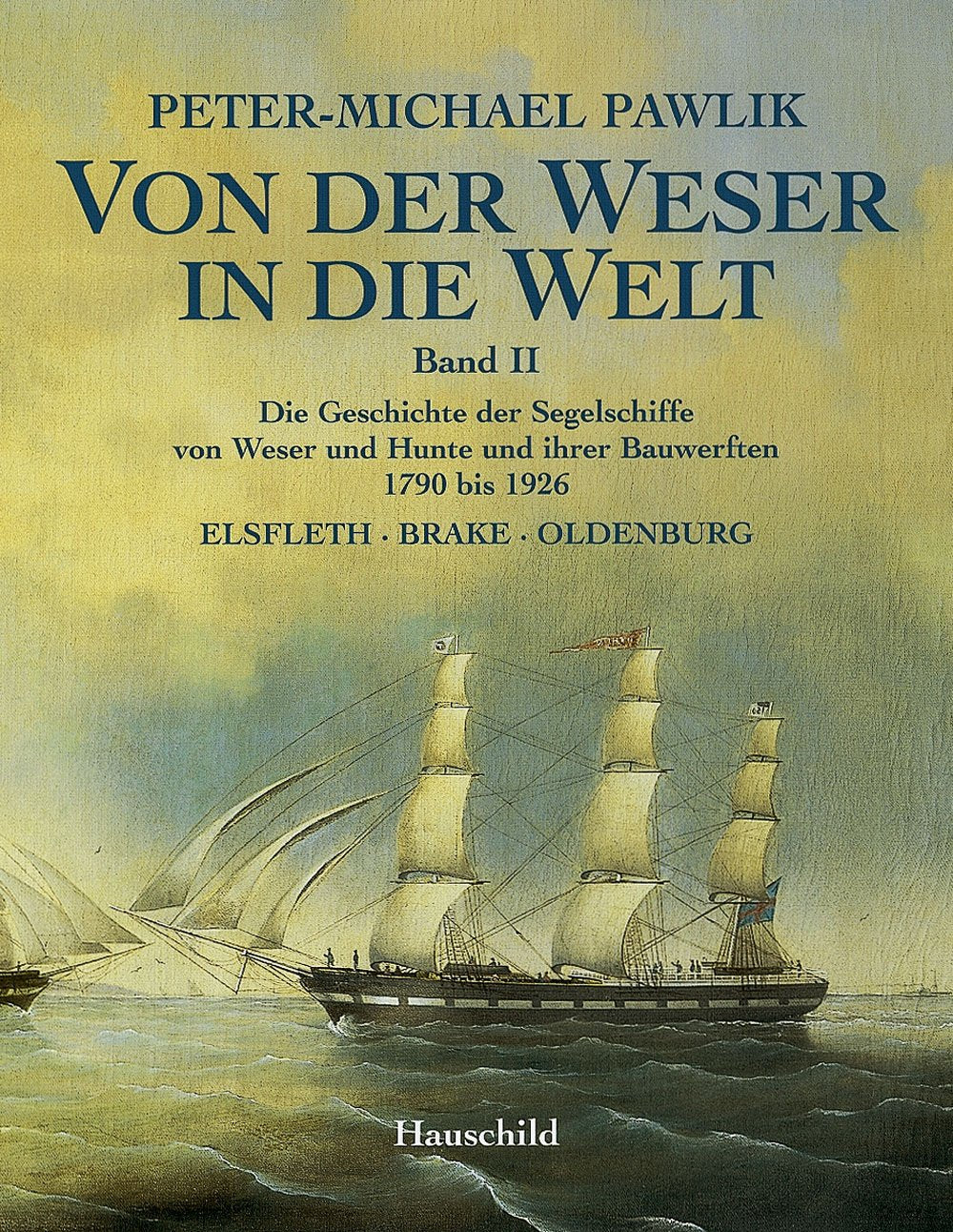 Von der Weser in die Welt, Band II: Die Geschichte der Segelschiffe von Weser und Hunte und ihrer Bauwerften Leisure, Home & Garden