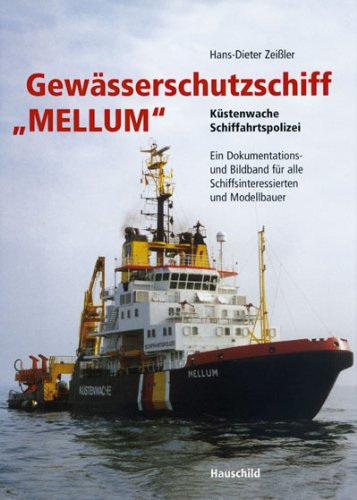 Gewässerschutzschiff "Mellum": Küstenwache. Schiffahrtspolizei. Ein Dokumentations- und Bildband für alle Schiffsinteressierten und Modellbauer: ... alle Schiffsinteressierten und Modellbauer Leisure, Home & Garden