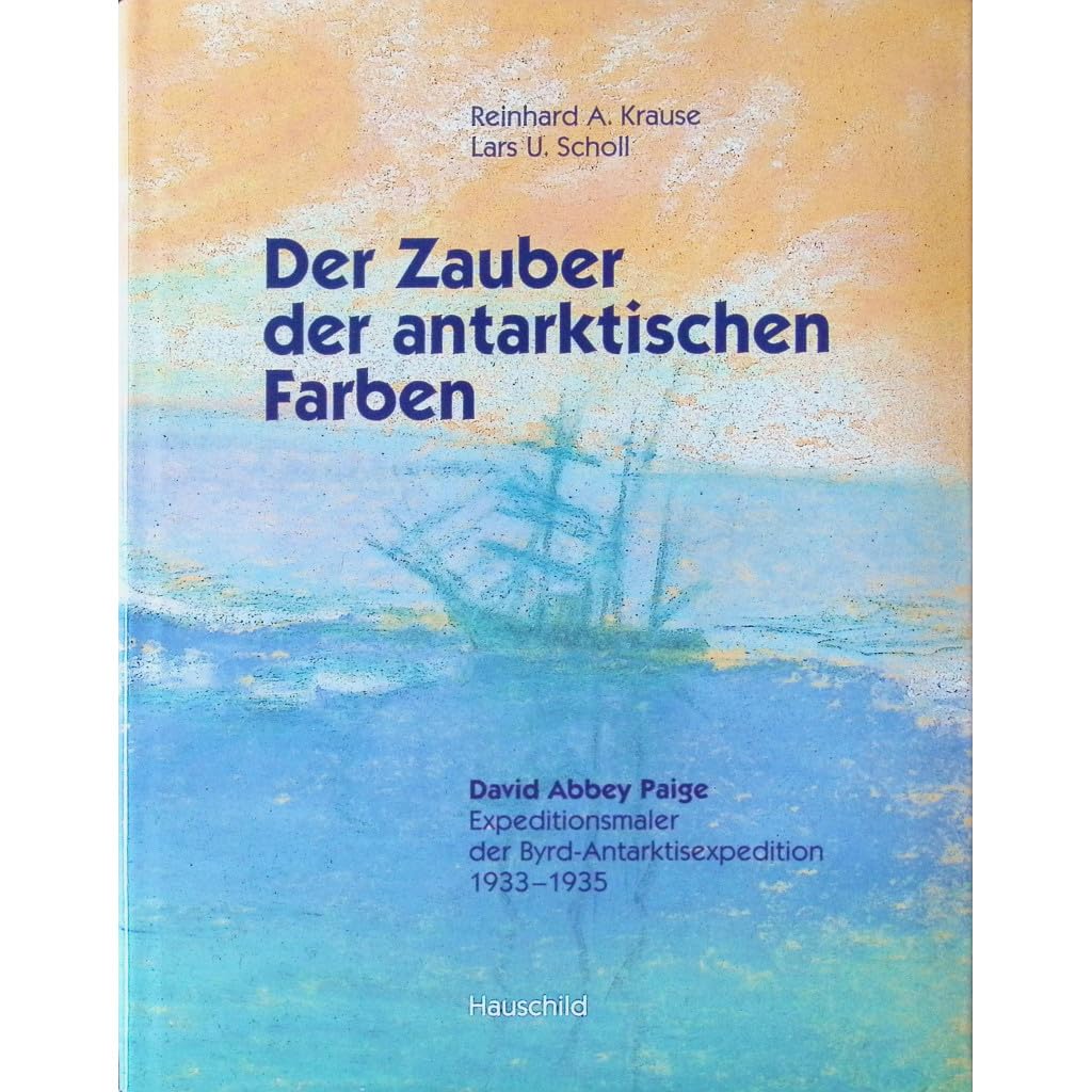 Der Zauber der antarktischen Farben: "David Abbey Paige" Expeditionsmaler der Byrd-Antarktisexpedition 1933-1935 Books