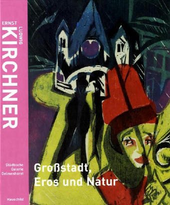 Ernst Ludwig Kirchner. Grossstadt, Eros und Natur: Aus den verborgenen Sammlungen der Region Film, Art & Culture