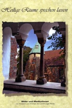 Heilige Räume sprechen lassen: Bilder und Meditationen von Klöstern und Kirchen der Lüneburger Heide Lifestyle