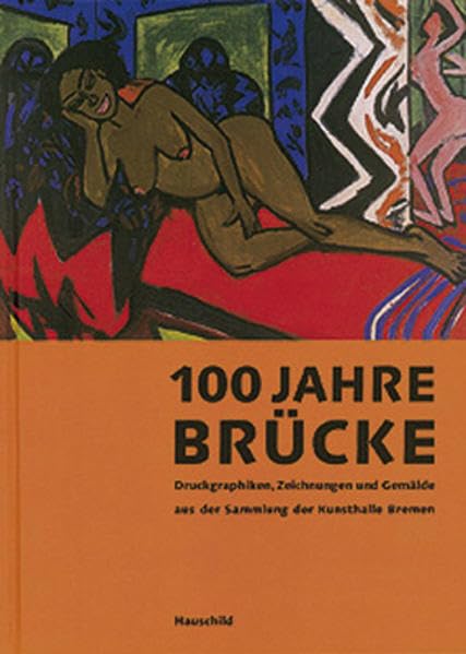 100 Jahre Brücke: Druckgraphiken, Zeichnungen und Gemälde aus der Sammlung der Kunsthalle Bremen Film, Art & Culture