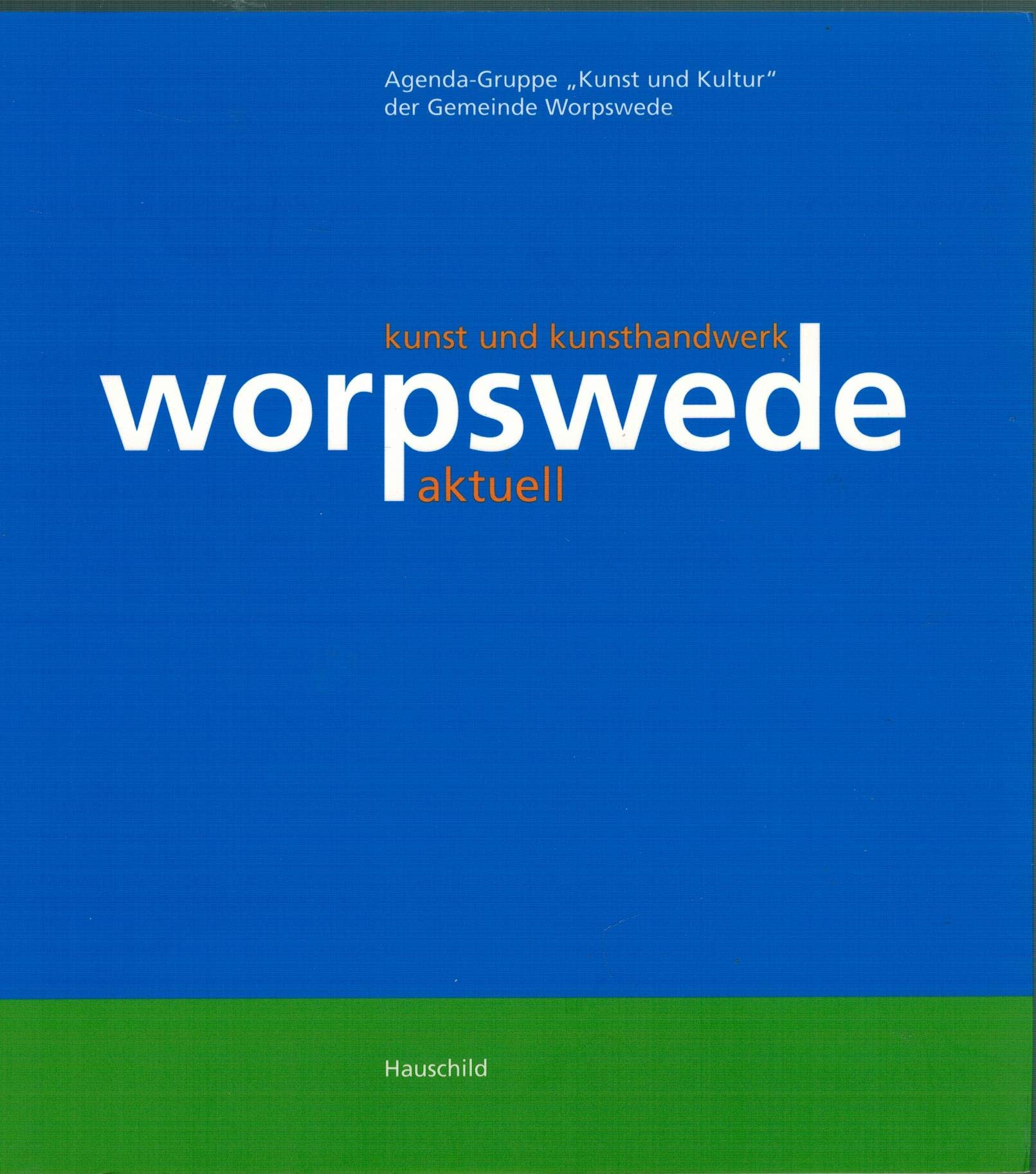 Worpswede aktuell: Kunst und Kunsthandwerk: Kunst und Kunsthandwerk. Hrsg.: Agenda-Gruppe 'Kunst und Kultur' der Gemeinde Worpswede Film, Art & Culture