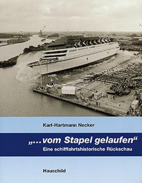 ... vom Stapel gelaufen: Eine Schiffahrtshistorische Rückschau Leisure, Home & Garden