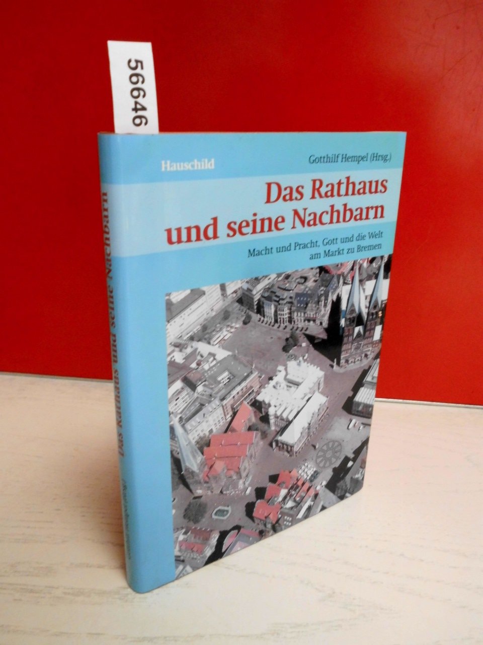 Das Rathaus und seine Nachbarn: Macht und Pracht, Gott un die Welt am Markt zu Bremen Politics & History