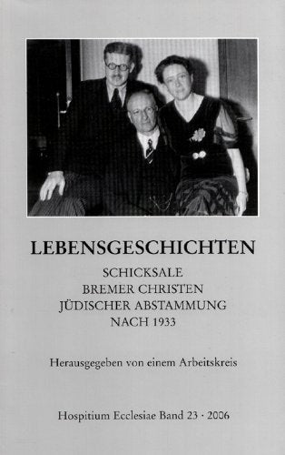 Hospitium Ecclesiae. Forschungen zur Bremischen Kirchengeschichte. Band 23. Lebensgeschichten. Schicksale Bremer Christen jüdischer Abstammung nach 1933 German history
