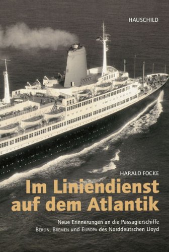 Im Liniendienst auf dem Atlantik: Neue Erinnerungen an die Passagierschiffe BERLIN, BREMEN und EUROPA des Norddeutschen Lloyd Memories