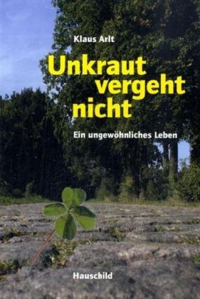 Unkraut vergeht nicht: Ein ungewöhnliches Leben aus der Sicht eines einfachen Menschen Personalities