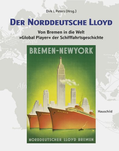 Der Norddeutsche Lloyd: Von Bremen in die Welt "Global Player" der Schifffahrtsgeschichte Leisure, Home & Garden