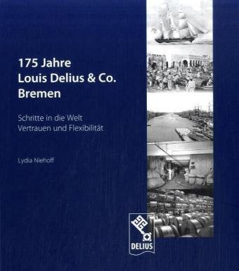 175 Jahre Louis Delius & Co. Bremen: Schritte in die Welt. Vertrauen und Flexibilität book