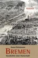 Bremen: Geschichte einer Hansestadt: 1200 Jahre Handel und Herrschaft, Arbeit und Leben in der Wesermetropole Politics & History