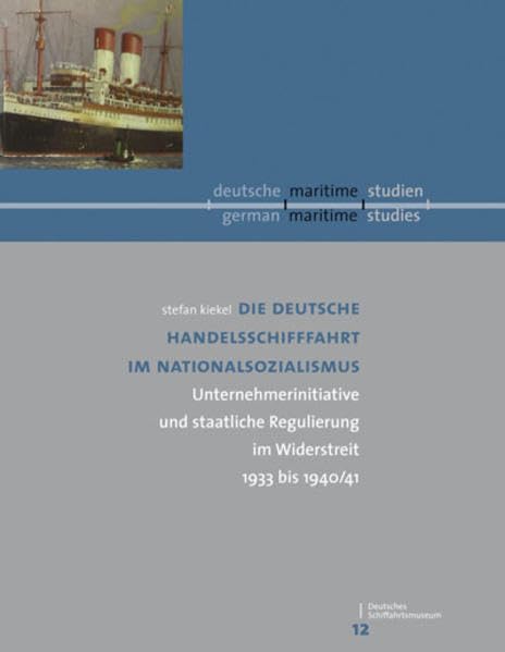 Die deutsche Handelsschiffahrt im Nationalsozialismus: Band XII der neuen Schriftenreihe "deutsche/maritime/studien" Politics & History