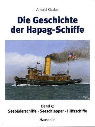 Die Geschichte der Hapag-Schiffe: Band V: Seebäderschiffe, Seeschlepper, Hilfsschiffe Politics & History