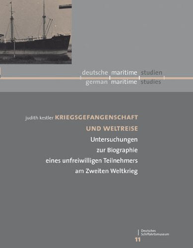 Kriegsgefangenschaft und Weltreise: Untersuchungen zur Biographie eines unfreiwilligen Teilnehmers am Zweiten Weltkrieg Band XI der Schriftenreihe „deutsche/maritime/studien“ Memories