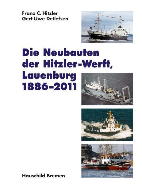 Die Neubauten der Hitzler-Werft, Lauenburg, 1886-2011 Politics & History