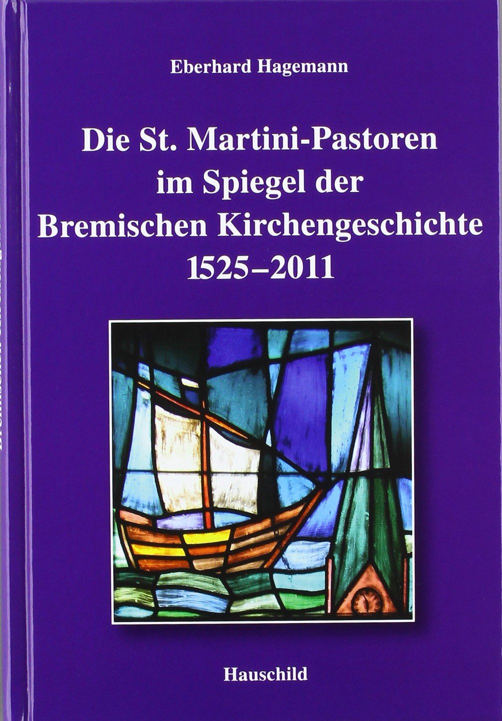 Die St. Martini-Pastoren im Spiegel der Bremischen Kirchengeschichte 1525 - 2011 Politics & History