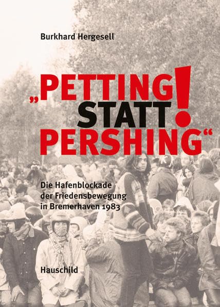 "Petting statt Pershing": Die Hafenblockade der Friedensbewegung in Bremerhaven 1983 Politics & History