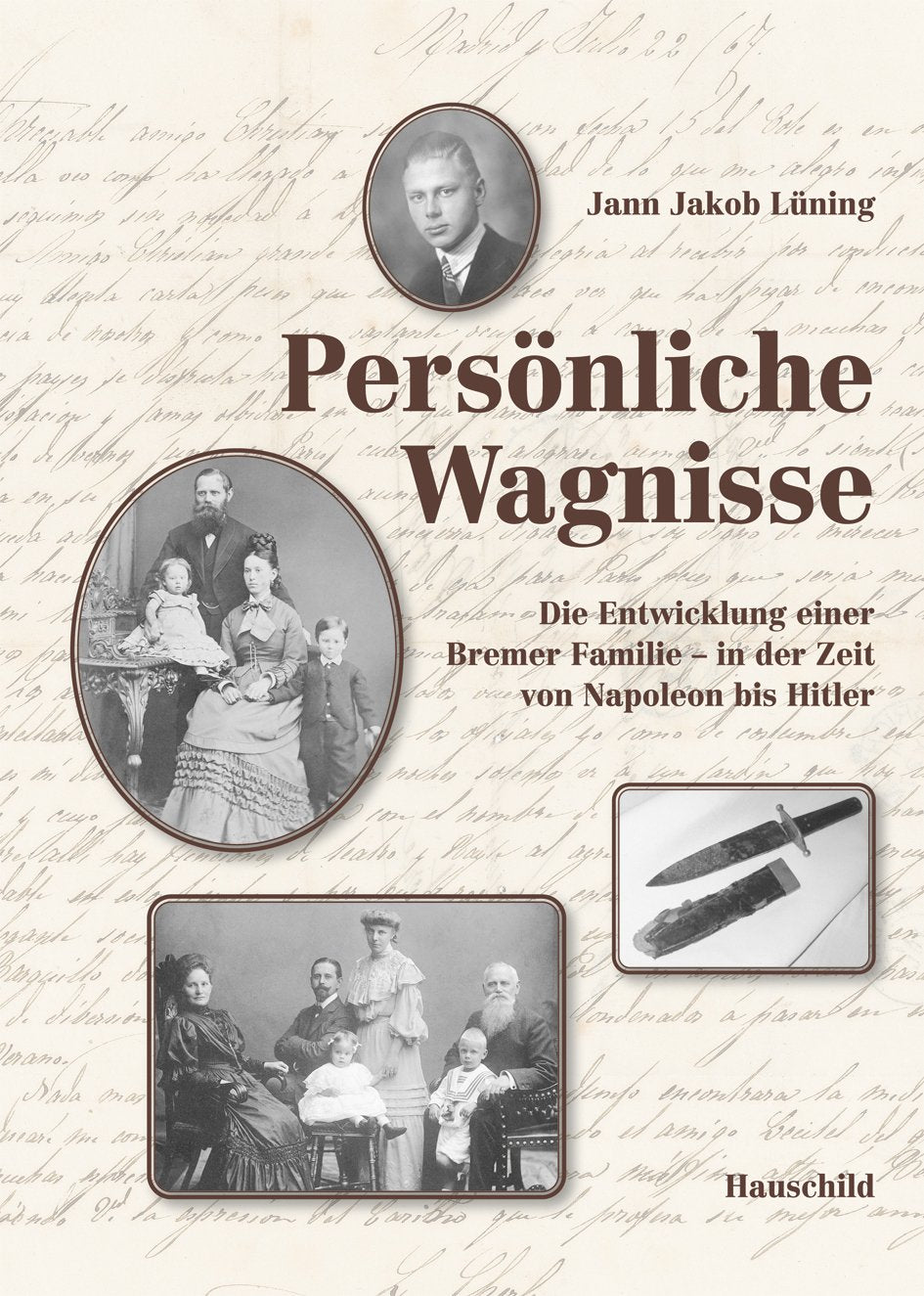 Persönliche Wagnisse: Die Entwicklung einer Bremer Familie – in der Zeit von Napoleon bis Hitler Memories