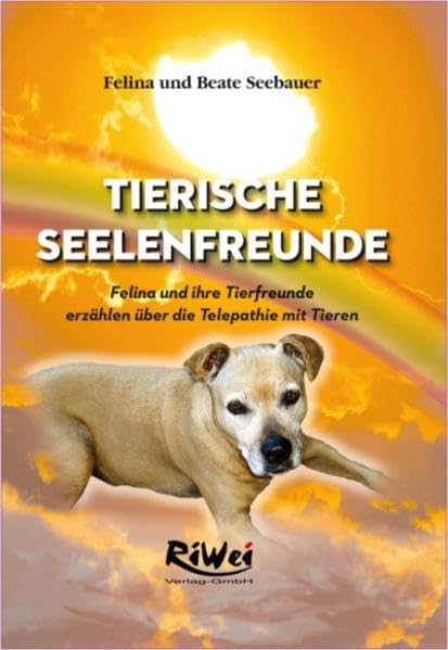 Tierische Seelenfreunde: Felina und ihre Tierfreunde erzählen über die Telepathie mit Tieren Religion & Esotericism