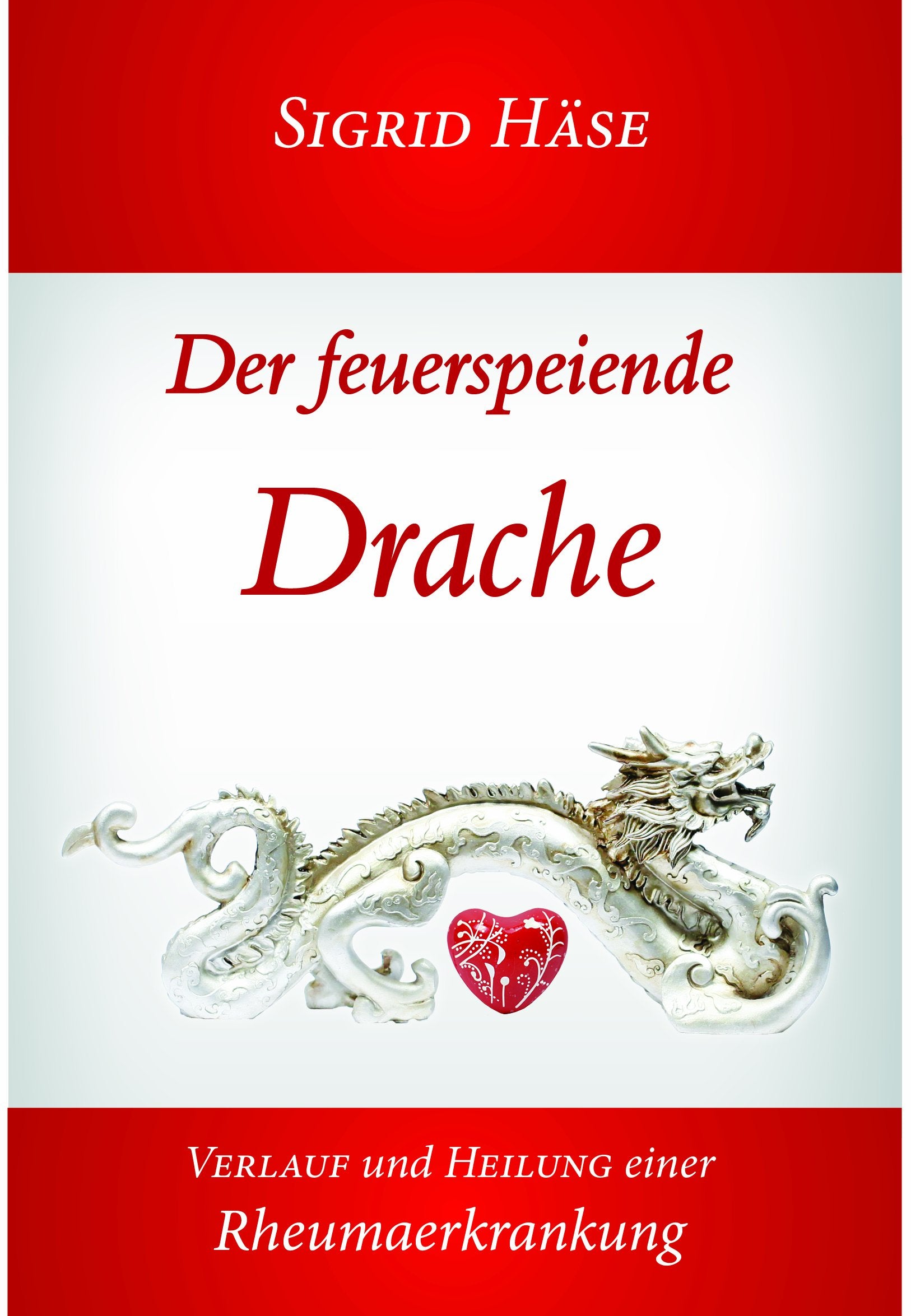 Der feuerspeiende Drache: Verlauf und Heilung einer Rheumaerkrankung Medicine