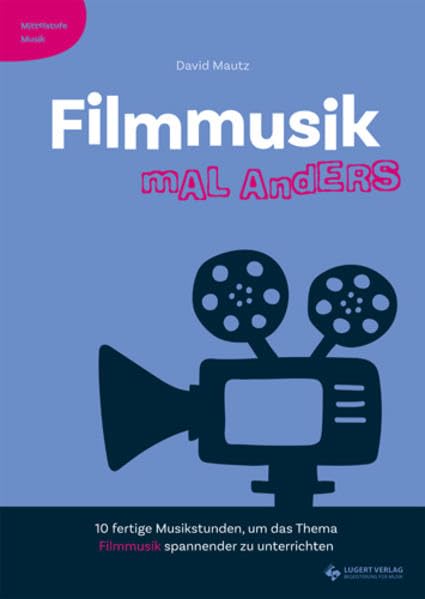 Filmmusik mal anders - Mittelstufe Musik: 10 fertige Musikstunden, um das Thema Filmmusik spannender zu unterrichten General education