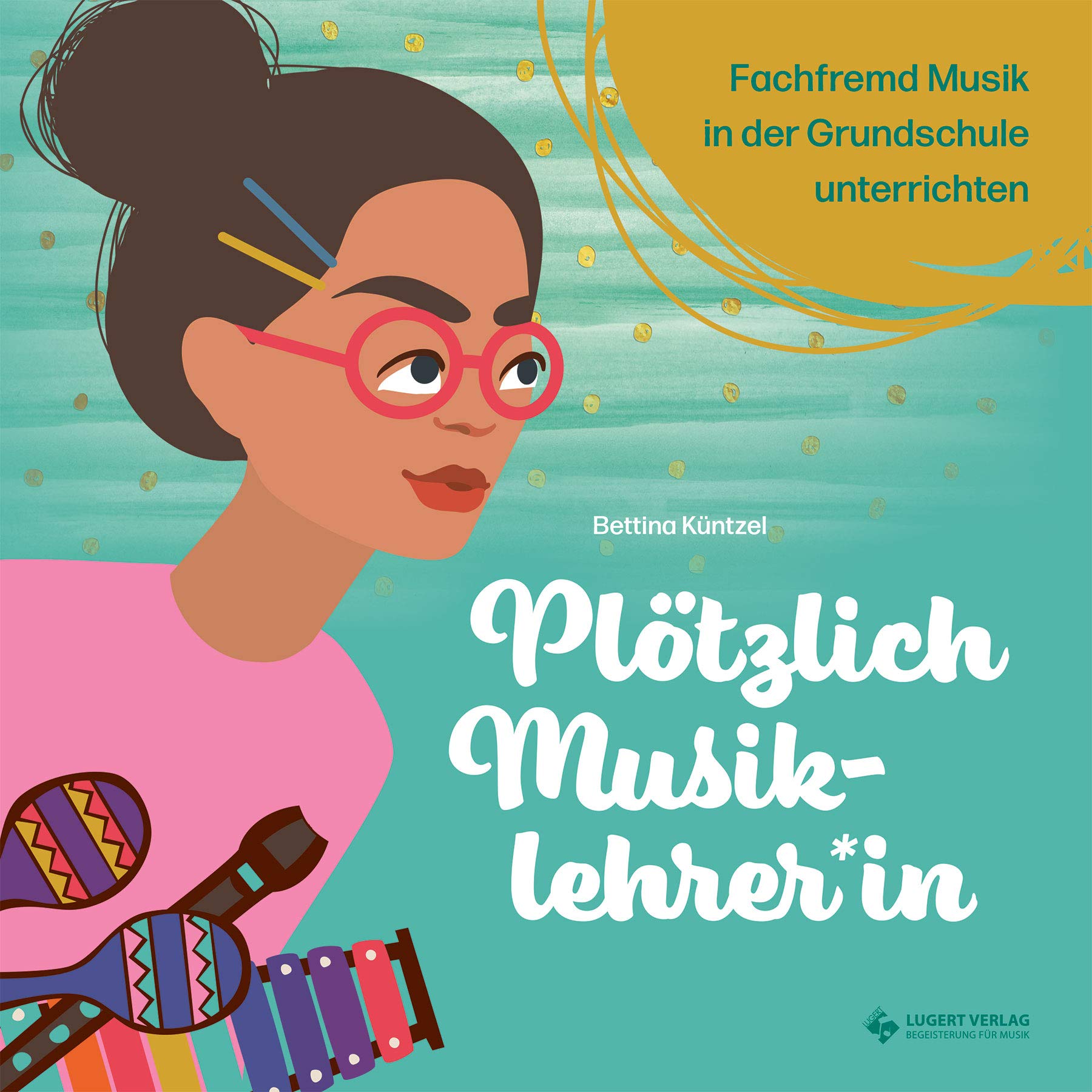 Plötzlich Musiklehrerin: fachfremd Musik in der Grundschule unterrichten Learning & Reference
