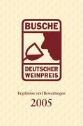 Busche Deutscher Weinpreis - Ergebnisse und Bewertungen 2005: Ergebnisse und Bewertungen. Rund 3.000 Weine von 622 Winzern aus Deutschland, Österreich und Südtirol mit allen wichtigen Daten Leisure, Home & Garden