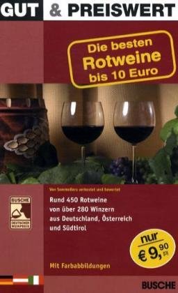 Gut & Preiswert - Die besten Roweine bis 10 Euro: Von Sommeliers verkostet und bewertet. Rund 450 Rotweine von über 280 Winzern aus Deutschland, Österreich und Südtirol Cooking & Enjoying