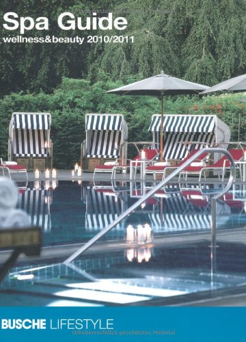 Spa Guide: wellness & beauty 2010/2011: Alltag raus - Entspannung rein! Tipps und über 760 Adressen zum Wohlfühlen Lifestyle