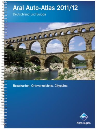 Aral Auto-Atlas 2011/12: Deutschland und Europa Maps & Plans