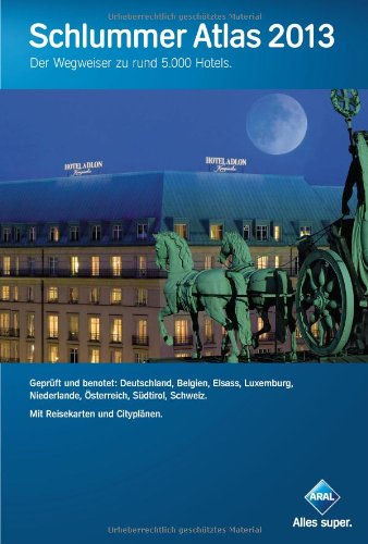Schlummer Atlas 2013: Ein Wegweiser zu rund 5000 Hotels. Geprüft und benotet: Deutschland, Belgien, Elsass, Luxemburg, Niederlande, Österreich, Südtirol und der Schweiz Travel Guides
