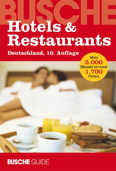 Hotels & Restaurants Deutschland, 10. Auflage: Über 5000 Häuser in rund 1700 Orten (Busche Infoguide) Leisure, Home & Garden