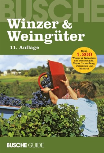 Winzer & Weingüter, 11. Auflage: Rund 1200 Winzer & Weingüter aus Deutschland, Elsass, Luxemburg, Österreich und Südtirol Leisure, Home & Garden