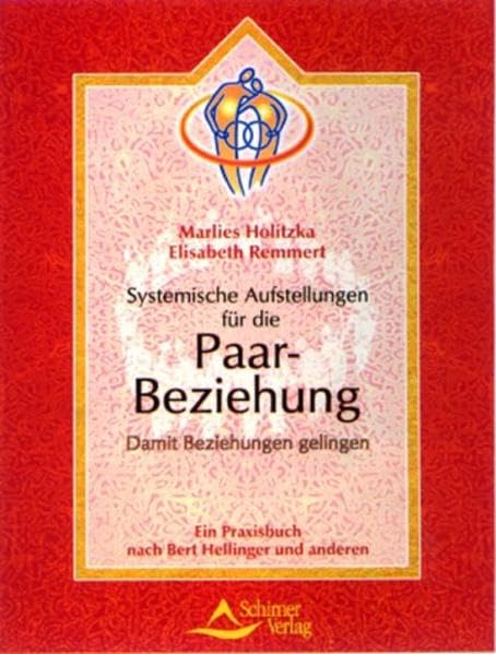 Systemische Paar-Aufstellungen: damit Beziehungen gelingen - ein Praxisbuch nach Bert Hellinger und anderen: Hellinger praxisnah - damit Beziehungen gelingen Partnership & Love Books