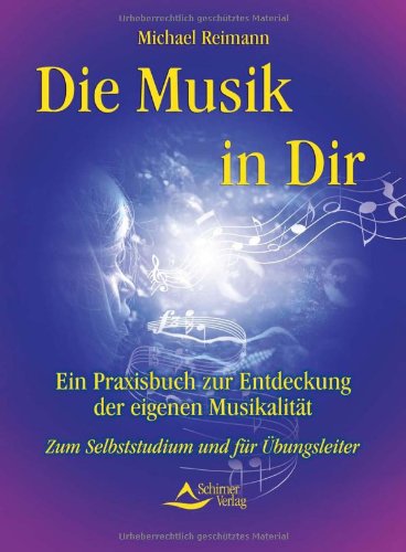 Die Musik in Dir: Ein Praxisbuch zur Entdeckung der eigenen Musikalität. Zum Selbststudium und für Übungsleiter Sheet Music