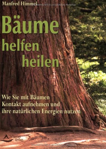 Bäume helfen heilen: Wie Sie mit Bäumen Kontakt aufnehmen und ihre spirituellen Energien nutzen: Wie Sie mit Bäumen Kontakt aufnehmen und ihre natürliche Energie nutzen Garden & Plants